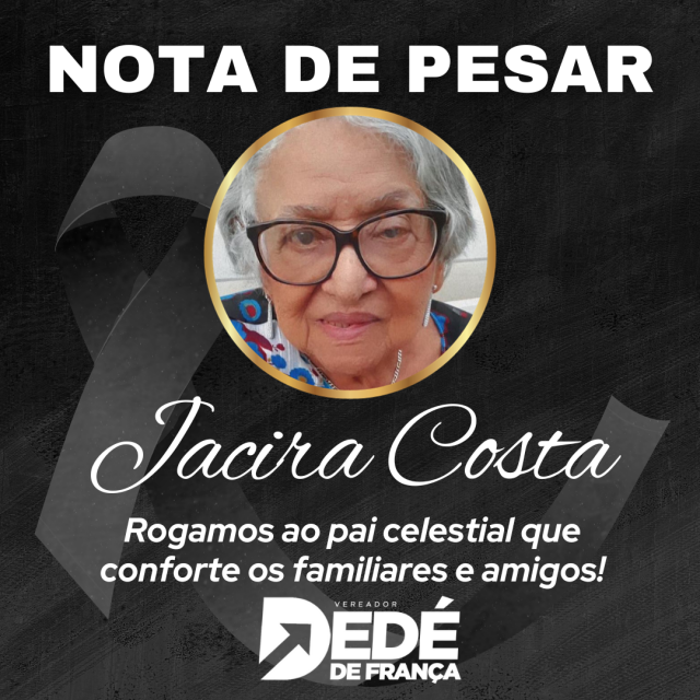 Presidente da Câmara, Dedé de França emite Nota de Pesar pelo falecimento da Srª Jacira Costa